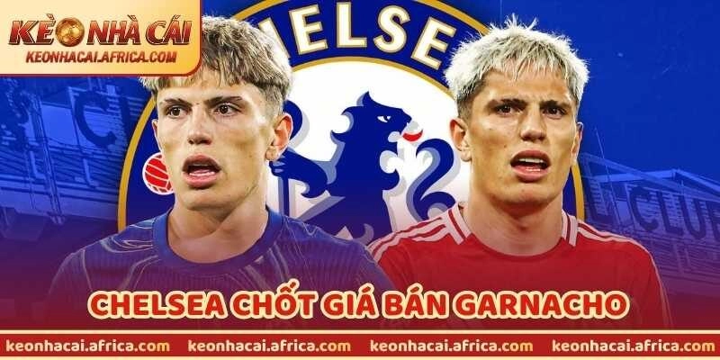 Chelsea Chốt Giá Bán Garnacho – Dự Báo Gây Bão Toàn Cầu
