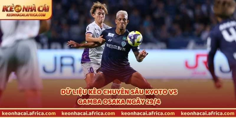 Dữ liệu kèo chuyên sâu Kyoto vs Gamba Osaka ngày 29/4