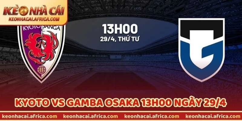 Nhận Định Bóng Đá Kyoto Vs Gamba Osaka 13h00 Ngày 29/4