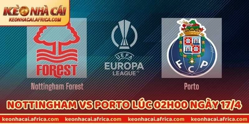 Nhận Định Bóng Đá Nottingham Vs Porto Lúc 02h00 Ngày 17/4