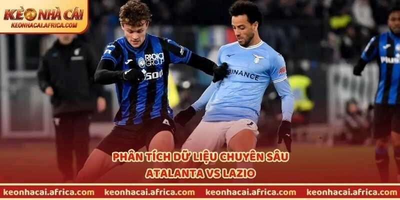 Phân tích dữ liệu chuyên sâu Atalanta vs Lazio
