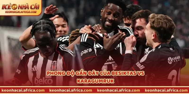 Phong độ gần đây của Besiktas vs Karagumruk