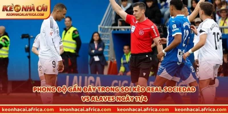 Phong độ gần đây trong soi kèo Real Sociedad vs Alaves ngày 11/4