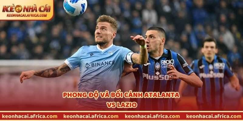 Phong độ và bối cảnh Atalanta vs Lazio