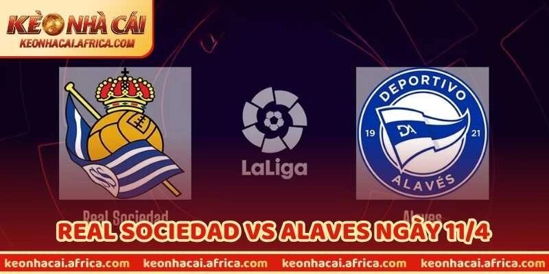 Soi Kèo Real Sociedad vs Alaves Ngày 11/4 Cho Dân Chơi!