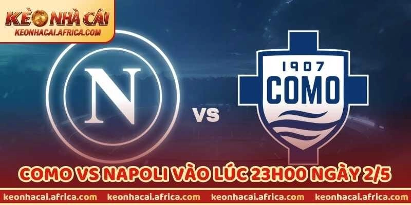 Nhận Định Bóng Đá Como Vs Napoli Vào Lúc 23H00 Ngày 2/5