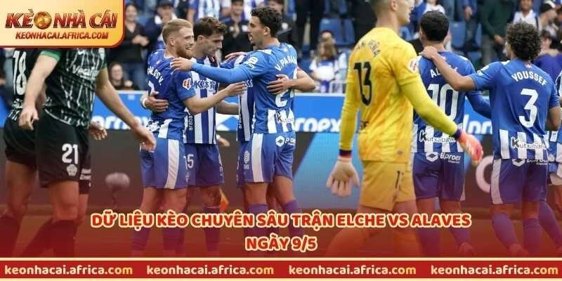 Dữ liệu kèo chuyên sâu trận Elche vs Alaves ngày 9/5