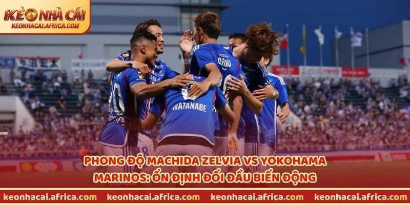 Phong độ Machida Zelvia vs Yokohama Marinos: Ổn định đối đầu biến động